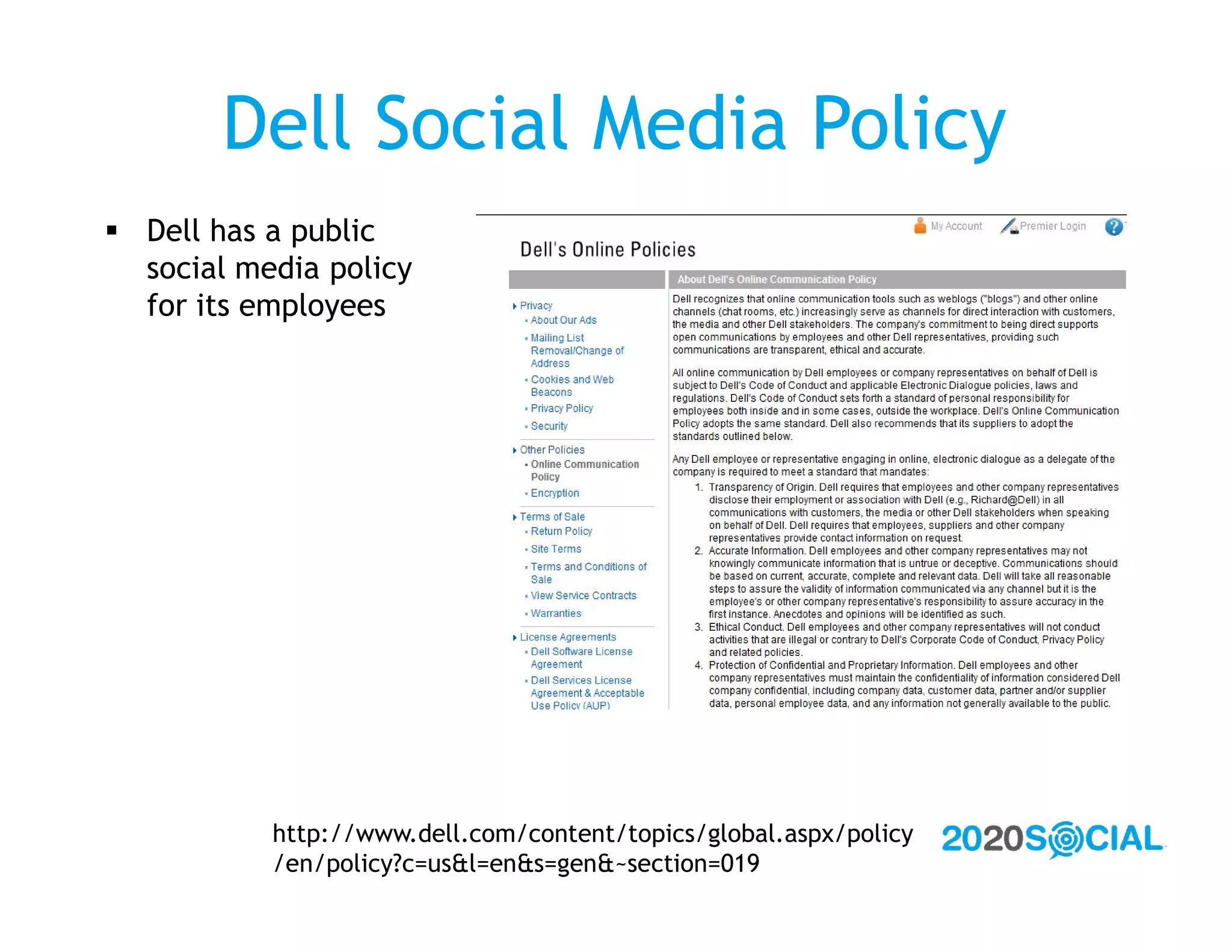 Dell Social Media Policy
 Dell has a public
  social media policy
  for its employees




           http://www.dell.com/content/topics/global.aspx/policy
           /en/policy?c=us&l=en&s=gen&~section=019
 