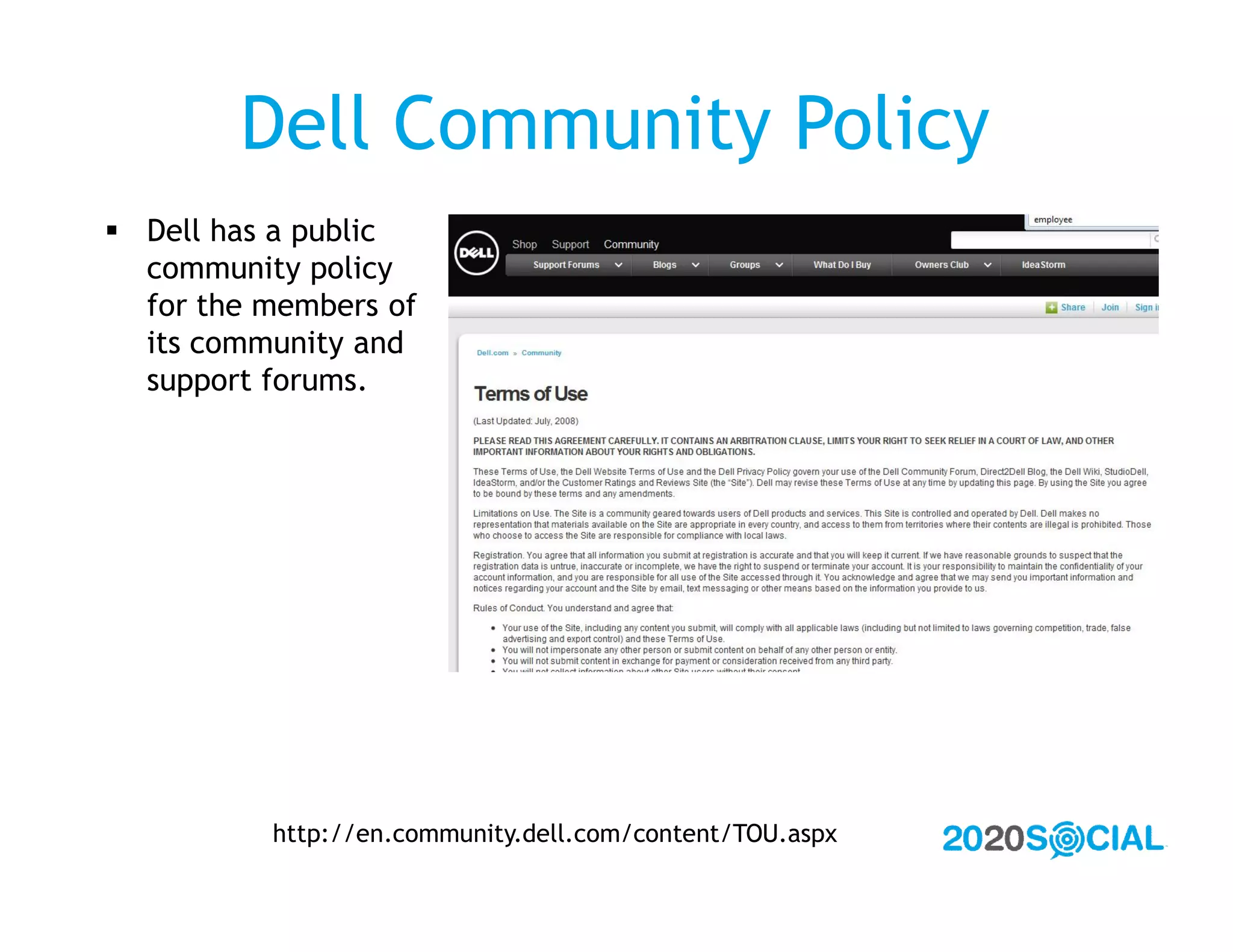Dell Community Policy
 Dell has a public
  community policy
  for the members of
  its community and
  support forums.




          http://en.community.dell.com/content/TOU.aspx
 