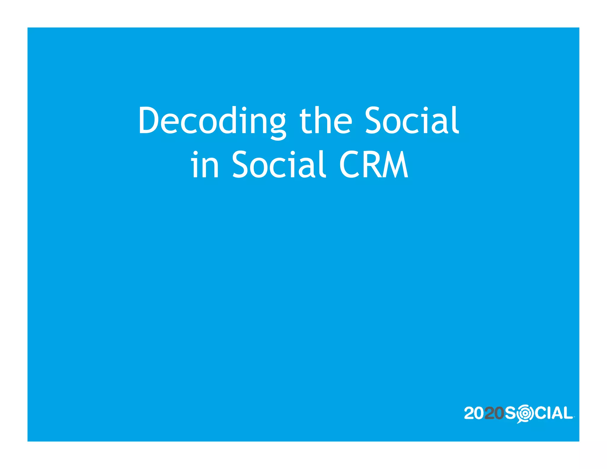 Decoding the Social
   in Social CRM
 
