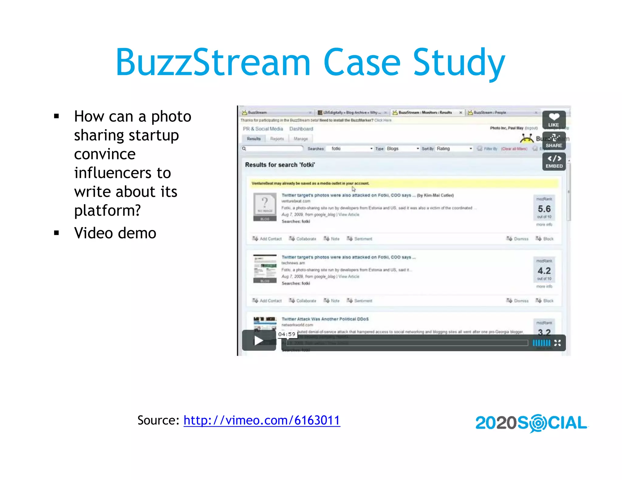 BuzzStream Case Study
 How can a photo
  sharing startup
  convince
  influencers to
  write about its
  platform?
 Video demo




          Source: http://vimeo.com/6163011
 