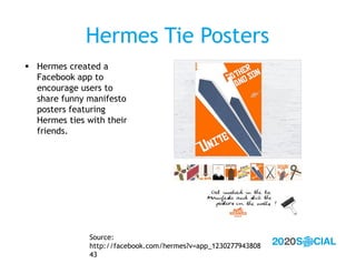 Hermes Tie Posters
 Hermes created a
  Facebook app to
  encourage users to
  share funny manifesto
  posters featuring
 ...