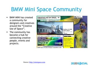 BMW Mini Space Community
 BMW MINI has created
  a community for
  designers and creatives
  around the “Creative
  Use o...
