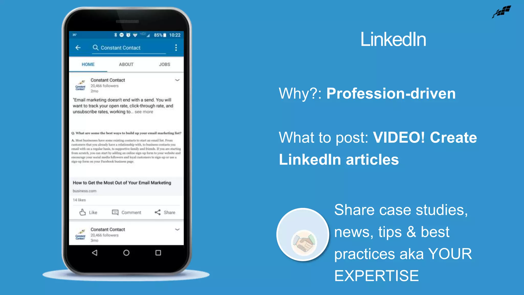 LinkedIn
Why?: Profession-driven
What to post: VIDEO! Create
LinkedIn articles
Share case studies,
news, tips & best
practices aka YOUR
EXPERTISE
 