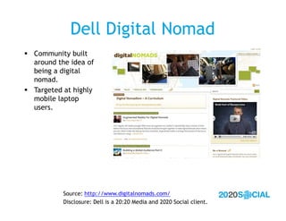 Dell Digital Nomad
 Community built
  around the idea of
  being a digital
  nomad.
 Targeted at highly
  mobile laptop
...