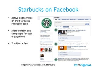 Starbucks on Facebook
 Active engagement
  on the Starbucks
  Facebook page

 Micro contest and
  campaigns for user
  e...