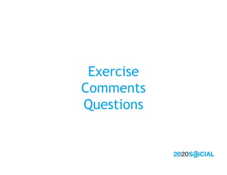 Exercise
Comments
Questions
 