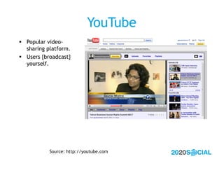 YouTube
 Popular video-
  sharing platform.
 Users {broadcast}
  yourself.




           Source: http://youtube.com
 