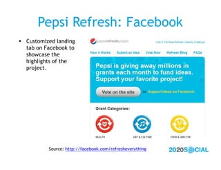 Pepsi Refresh: Facebook
 Customized landing
  tab on Facebook to
  showcase the
  highlights of the
  project.




      ...