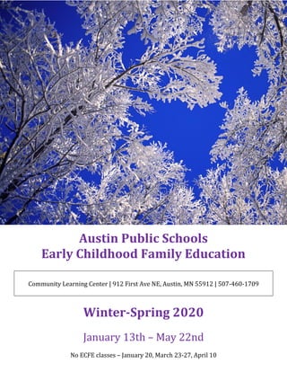 Austin Public Schools
Early Childhood Family Education
Community Learning Center | 912 First Ave NE, Austin, MN 55912 | 507-460-1709
Winter-Spring 2020
January 13th – May 22nd
No ECFE classes – January 20, March 23-27, April 10
 