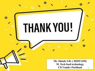 Mr. Shinde S.B. ( 2020T14M)
M. Tech food technology
Cft Vnmkv Parbhani 45
 