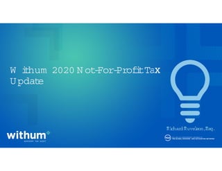 withum.com
W ithum 2020 N ot-For-ProfitTax
Update
Richard Ruvelson,Esq.
 