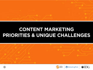 38
SPONSORED BY
CONTENT MARKETING
PRIORITIES & UNIQUE CHALLENGES
 