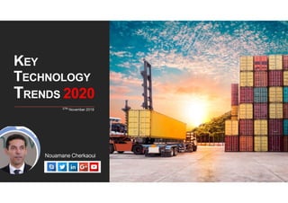 KEY
TECHNOLOGY
TRENDS 2020
Nouamane Cherkaoui
27th November 2019
 