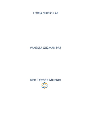 TEORÍA CURRICULAR
VANESSA GUZMAN PAZ
RED TERCER MILENIO
 