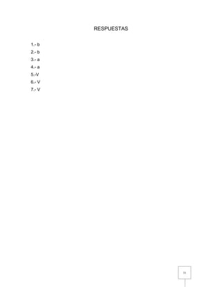 31
RESPUESTAS
1.- b
2.- b
3.- a
4.- a
5.-V
6.- V
7.- V
 
