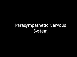 Parasympathetic Nervous
System
THE VEGETATIVE NERVOUS SYSTEM
THE PARASYMPATHETIC PART
 