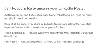 #8 - Focus & Relevance in your LinkedIn Posts.
Just because you find it interesting, cute, funny, enlightening, etc, does ...