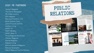 PUBLIC
RELATIONS
2020 PR PARTNERS
Jackson Magazine
The Clarion Newspaper
98-3 Wild Country
256 magazine
New South Outdoor,...