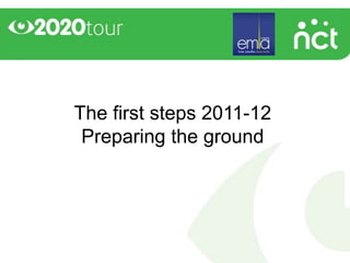 The first steps 2011-12
 Preparing the ground
 