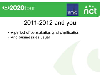 2011-2012 and you
• A period of consultation and clarification
• And business as usual
 