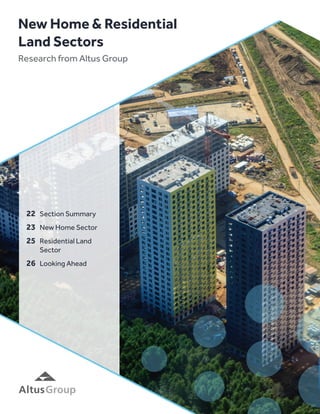 22	 Section Summary
	23	 New Home Sector
	25	 Residential Land
		Sector
	26	 Looking Ahead
New Home  Residential
Land Sectors
Research from Altus Group
 