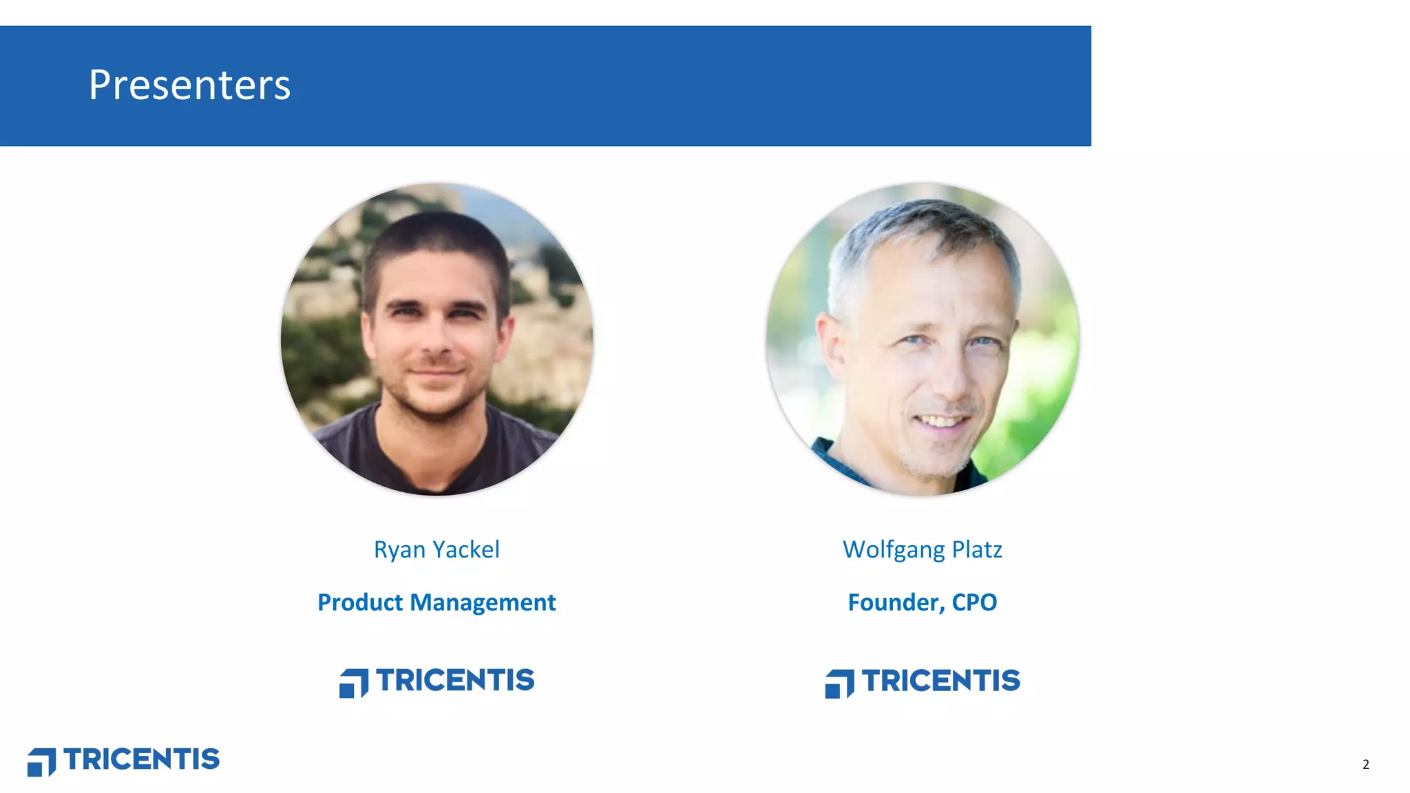 2
Presenters
Ryan Yackel
Product Management
Wolfgang Platz
Founder, CPO
 