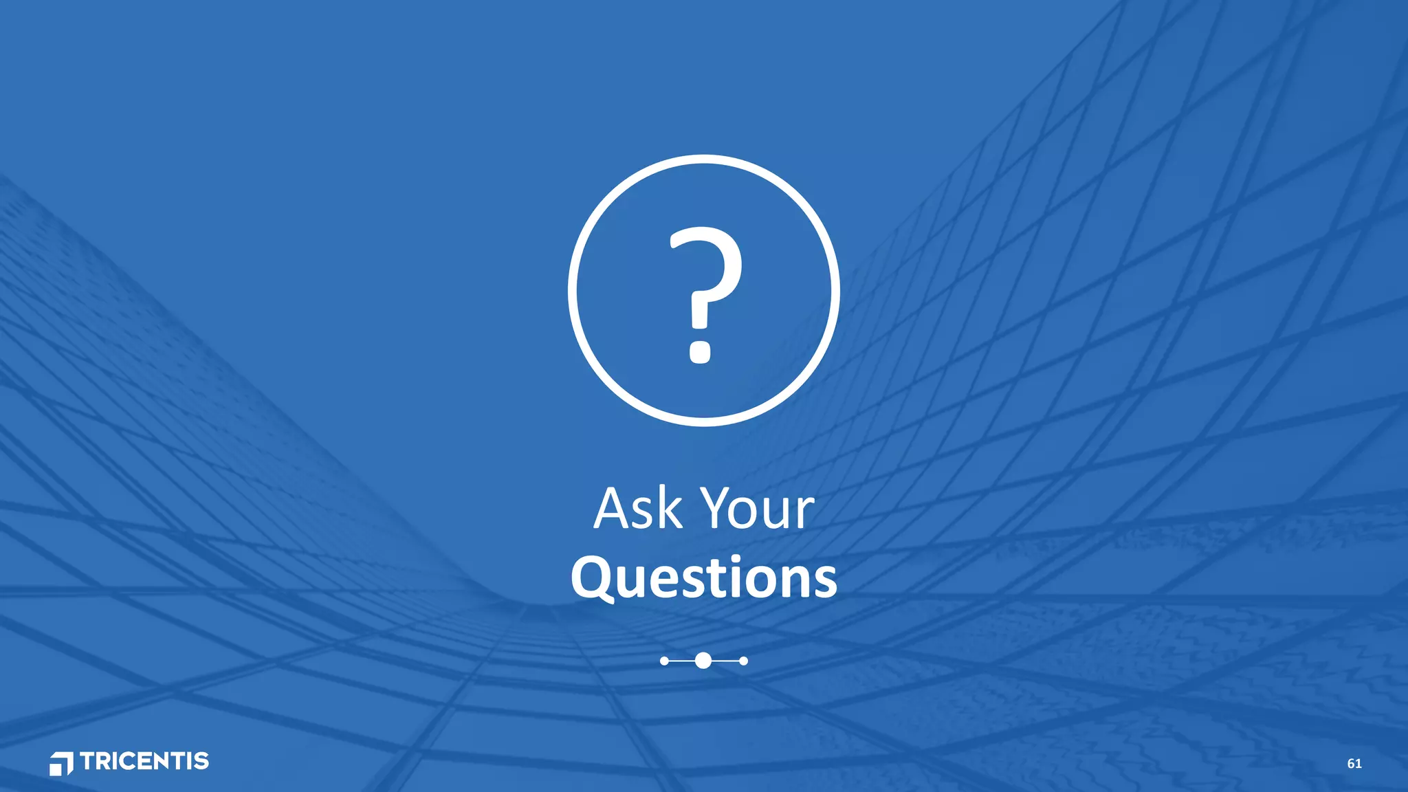 61
?
Ask Your
Questions
 