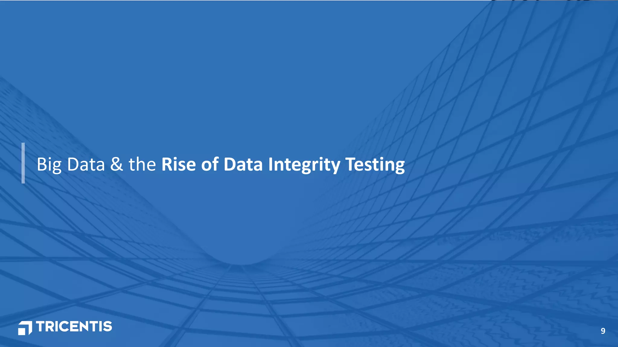 9
Big Data & the Rise of Data Integrity Testing
 