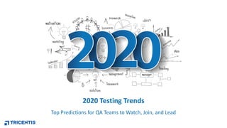 1
2020 Testing Trends
Top Predictions for QA Teams to Watch, Join, and Lead
 