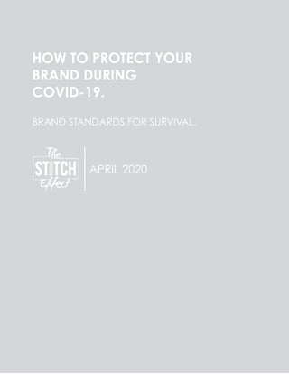 HOW TO PROTECT YOUR
BRAND DURING
COVID-19.
BRAND STANDARDS FOR SURVIVAL.
APRIL 2020
 