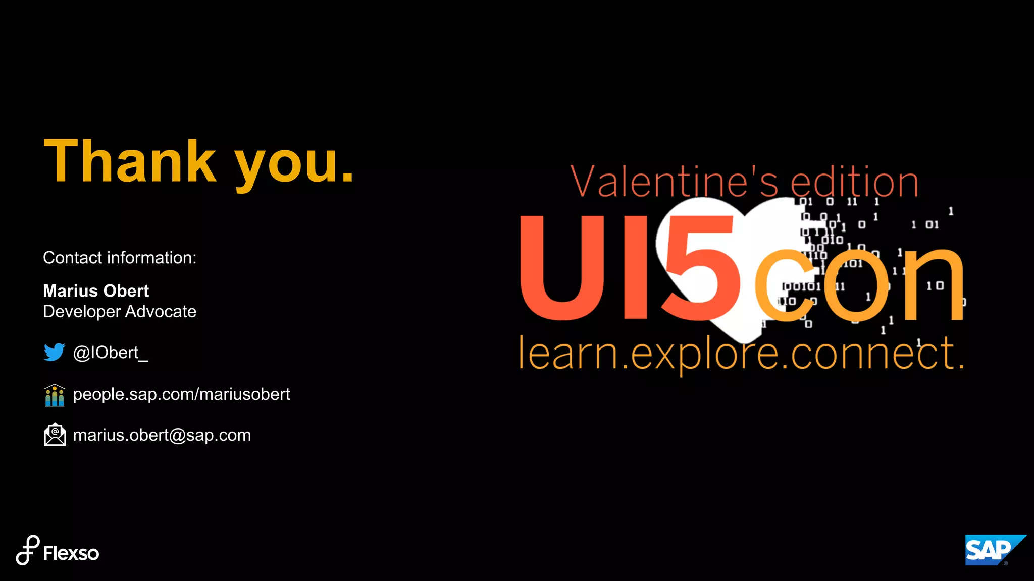 Thank you.
Contact information:
Marius Obert
Developer Advocate
@IObert_
people.sap.com/mariusobert
marius.obert@sap.com
 