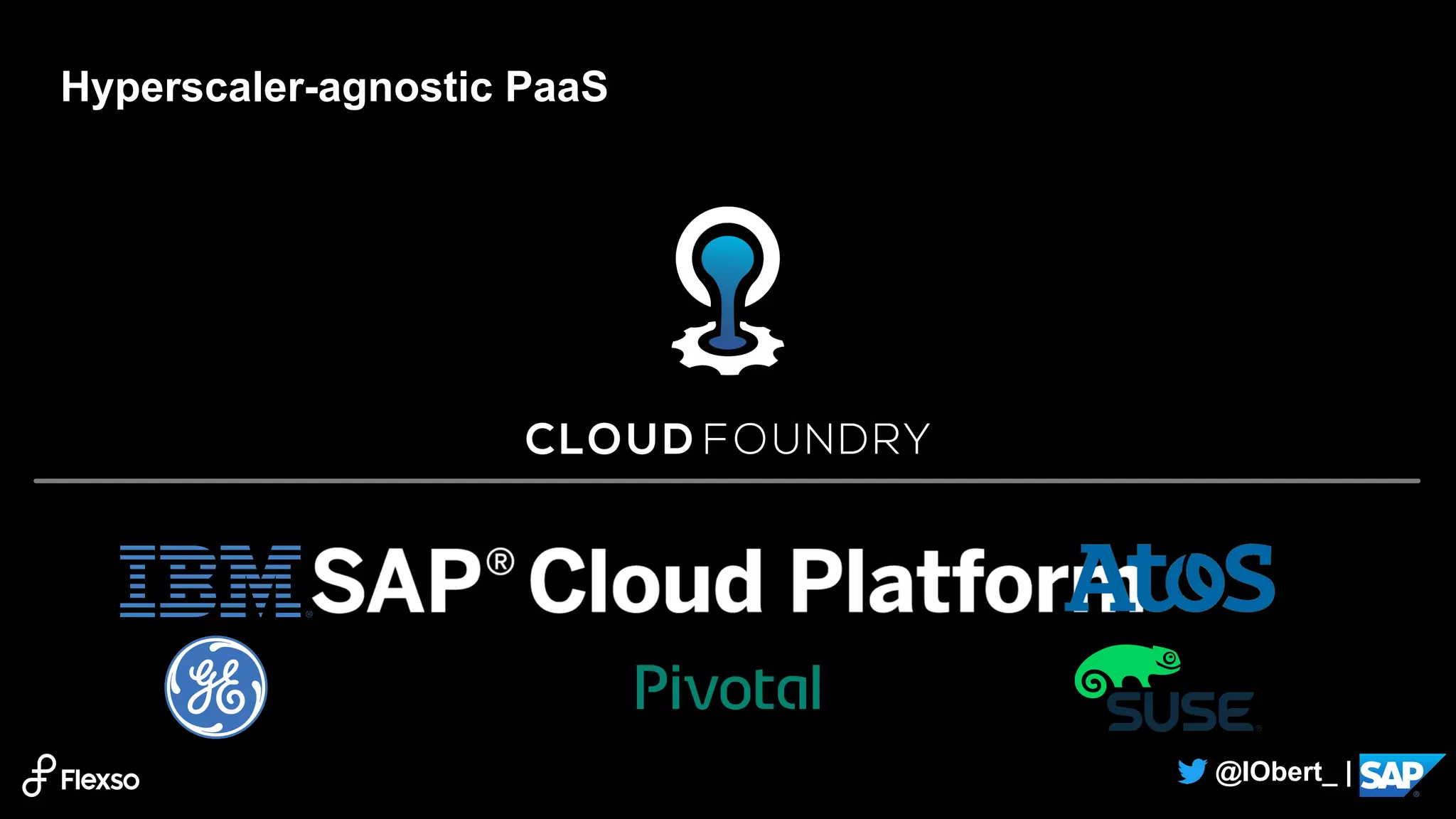 4
@IObert_ |
Hyperscaler-agnostic PaaS
 