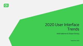 2020 User Interface
Trends
Antti Aaltonen & Shawn Dorsey
September 2020
 