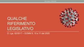 QUALCHE
RIFERIMENTO
LEGISLATIVO
D. Lgs. 62/2017 – OOMM 9, 10 e 11 del 2020
Mario Maestri 29/05/2020
 