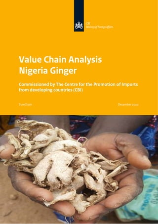 Value Chain Analysis
Nigeria Ginger
Commissioned by The Centre for the Promotion of Imports
from developing countries (CBI)
SureChain December 2020
 