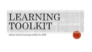 Julian Garcia learning toolkit for 2020
 