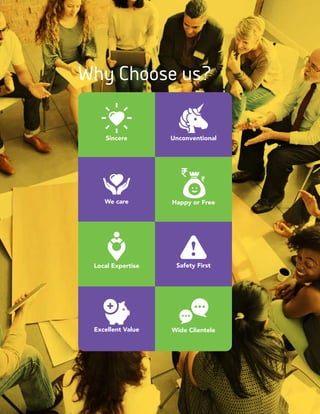 9
Why Choose us?
Excellent Value Wide Clientele
Sincere Unconventional
Happy or FreeWe care
Local Expertise Safety First
 