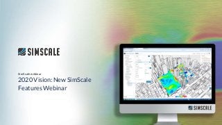 By Arnaud Girin
SimScale webinar
2020 Vision: New SimScale Features
Webinar
2020 Vision: New SimScale
Features Webinar
SimScale webinar
 