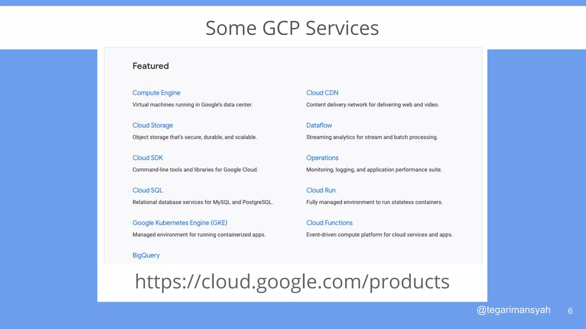 @tegarimansyah
Some GCP Services
6
https://cloud.google.com/products
 