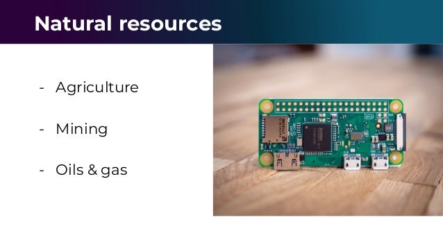 - Agriculture
- Mining
- Oils & gas
Natural resources
 