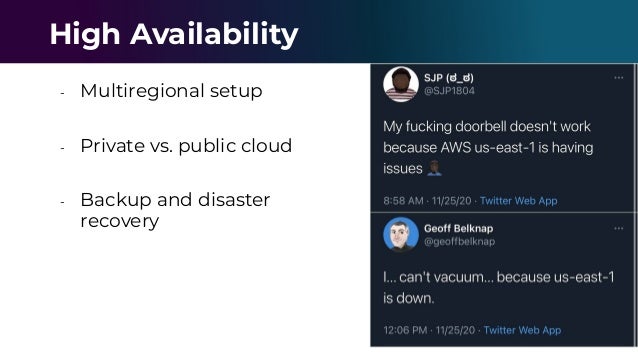 - Multiregional setup
- Private vs. public cloud
- Backup and disaster
recovery
High Availability
 