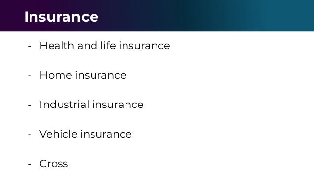 - Health and life insurance
- Home insurance
- Industrial insurance
- Vehicle insurance
- Cross
Insurance
 