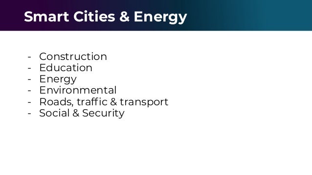 - Construction
- Education
- Energy
- Environmental
- Roads, trafﬁc & transport
- Social & Security
Smart Cities & Energy
 