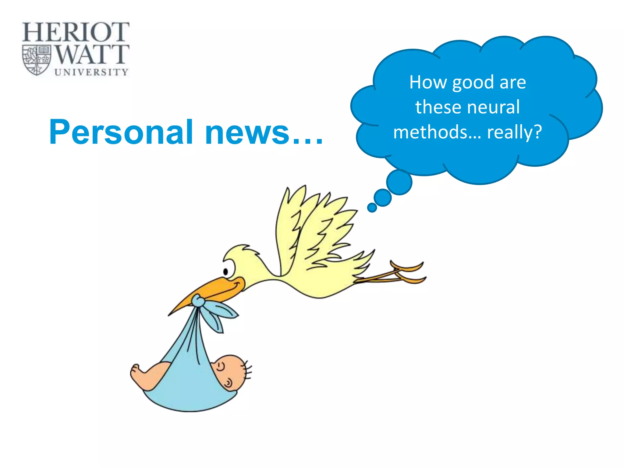 Personal news…
How good are
these neural
methods… really?
 