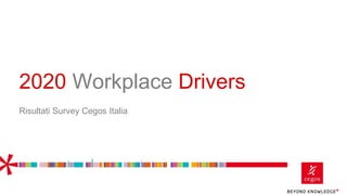 2020 Workplace Drivers
Risultati Survey Cegos Italia
 
