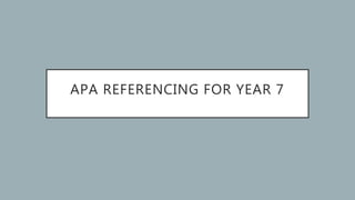 APA REFERENCING FOR YEAR 7
 