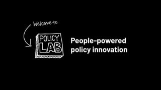 People-powered
policy innovation
 