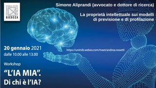 Simone Aliprandi (avvocato e dottore di ricerca)
La proprietà intellettuale sui modelli
di previsione e di profilazione
 