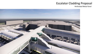 Perforated Metal Panel
Escalator Cladding Proposal
 
