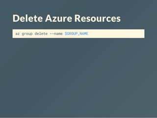 Delete Azure Resources
az group delete --name $GROUP_NAME
 